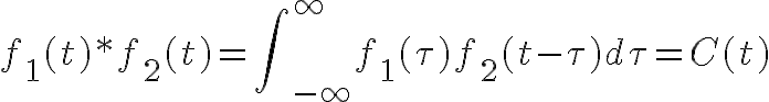 $f_1(t)*f_2(t)=\int\nolimits_{-\infty}^{\infty}f_1(\tau)f_2(t-\tau)d\tau=C(t)$